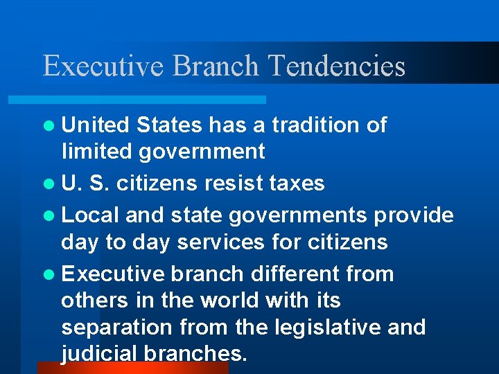 Executive Branch Tendencies l United States has a tradition of limited government l U.