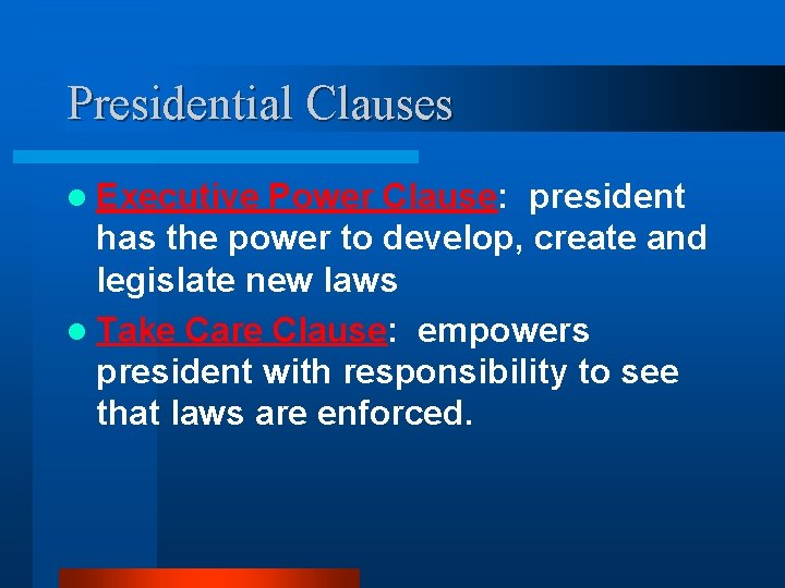 Presidential Clauses l Executive Power Clause: president has the power to develop, create and