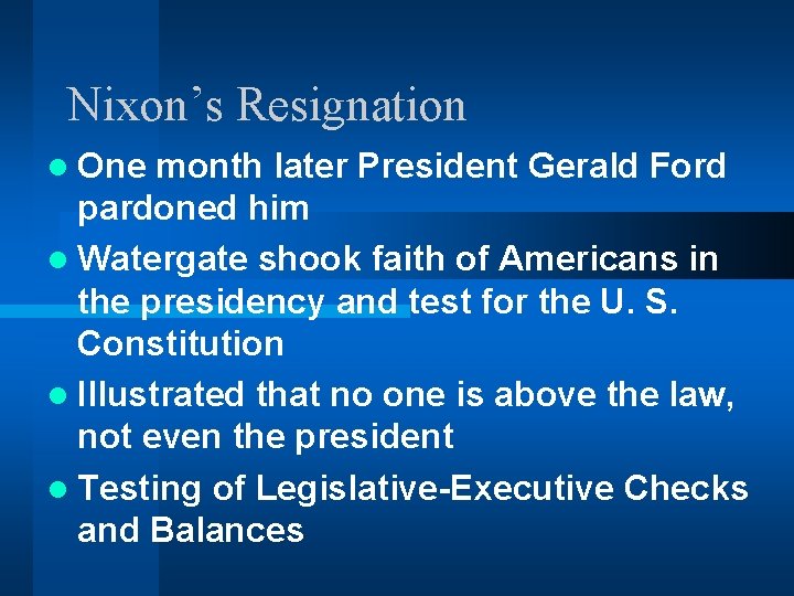 Nixon’s Resignation l One month later President Gerald Ford pardoned him l Watergate shook
