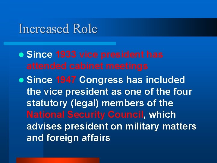 Increased Role l Since 1933 vice president has attended cabinet meetings l Since 1947