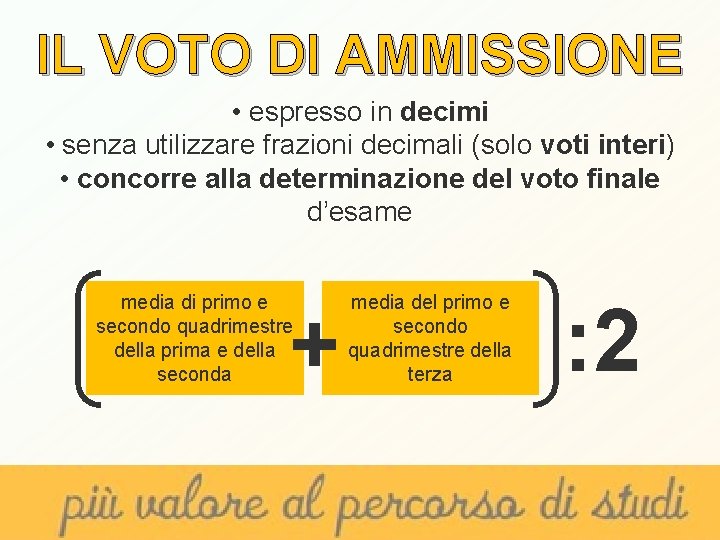 IL VOTO DI AMMISSIONE • espresso in decimi • senza utilizzare frazioni decimali (solo