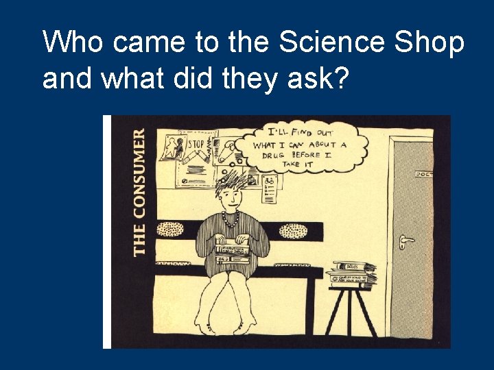 Who came to the Science Shop and what did they ask? 