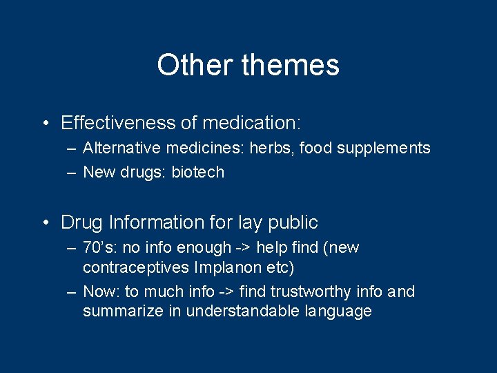 Other themes • Effectiveness of medication: – Alternative medicines: herbs, food supplements – New