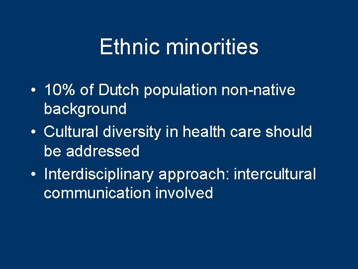 Ethnic minorities • 10% of Dutch population non-native background • Cultural diversity in health