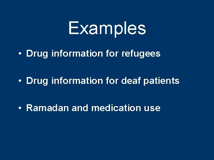 Examples • Drug information for refugees • Drug information for deaf patients • Ramadan