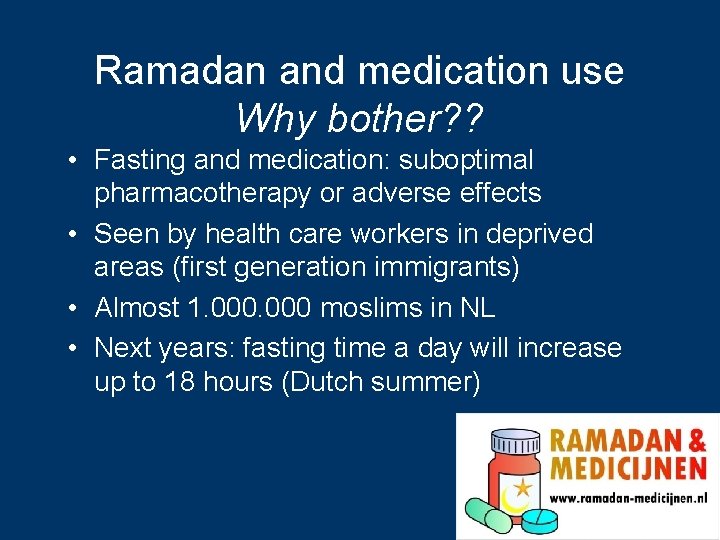 Ramadan and medication use Why bother? ? • Fasting and medication: suboptimal pharmacotherapy or