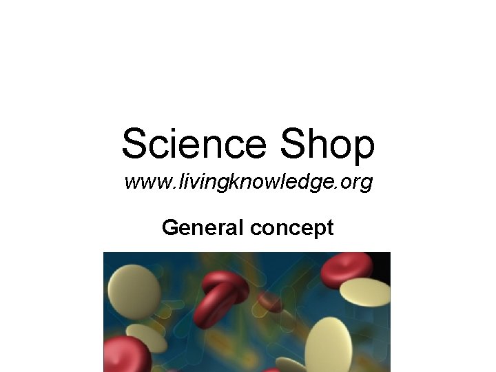 Science Shop www. livingknowledge. org General concept 