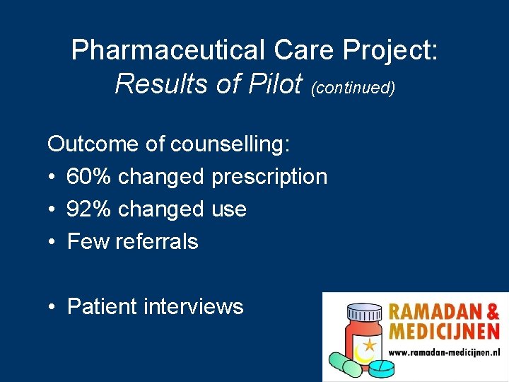 Pharmaceutical Care Project: Results of Pilot (continued) Outcome of counselling: • 60% changed prescription