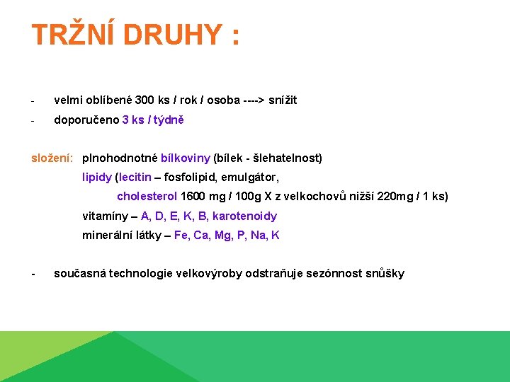 TRŽNÍ DRUHY : - velmi oblíbené 300 ks / rok / osoba ----> snížit