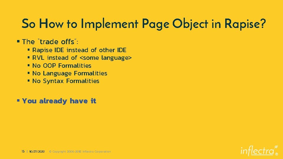 So How to Implement Page Object in Rapise? § The “trade offs”: § §