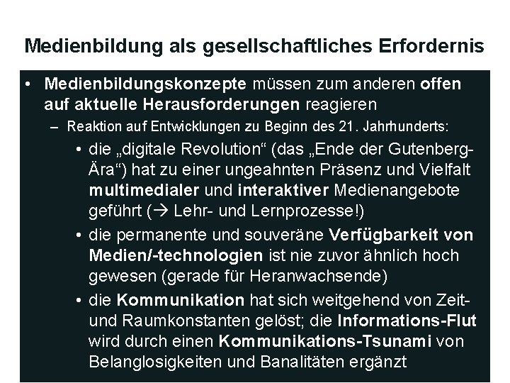 Medienbildung als gesellschaftliches Erfordernis • Medienbildungskonzepte müssen zum anderen offen auf aktuelle Herausforderungen reagieren