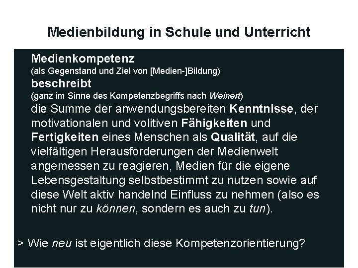 Medienbildung in Schule und Unterricht Medienkompetenz (als Gegenstand und Ziel von [Medien-]Bildung) beschreibt (ganz