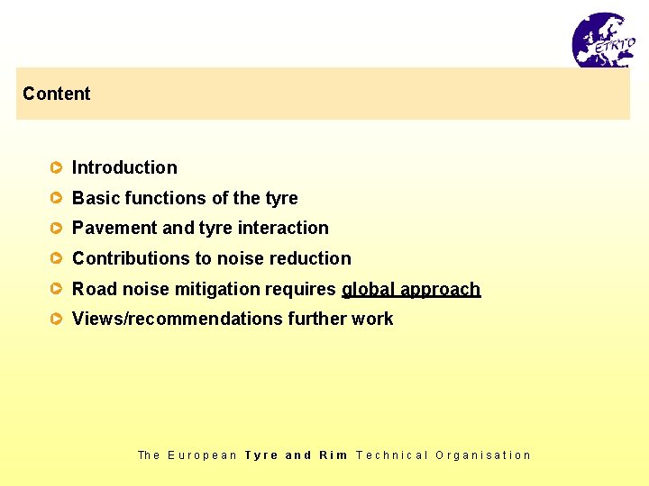 Content Introduction Basic functions of the tyre Pavement and tyre interaction Contributions to noise