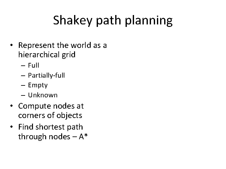 Shakey path planning • Represent the world as a hierarchical grid – – Full