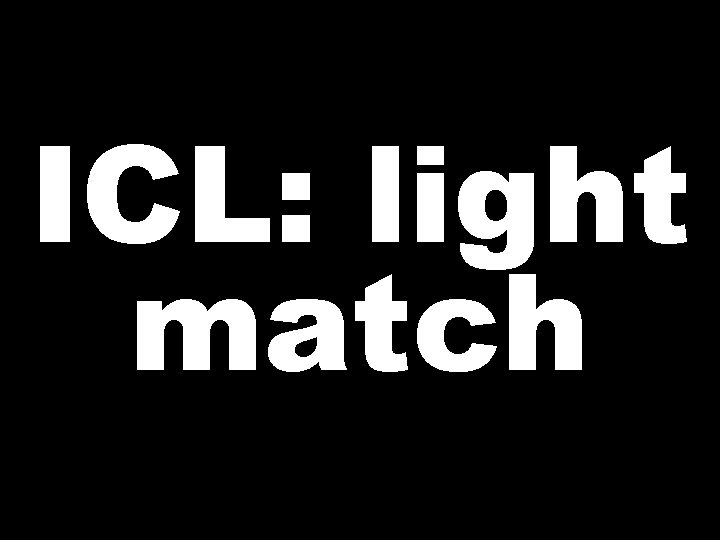 ICL: light match 