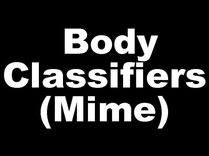 Body Classifiers (Mime) 