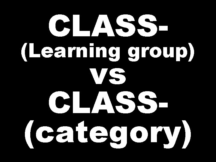 CLASS- (Learning group) vs CLASS(category) 