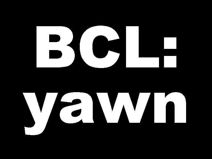 BCL: yawn 