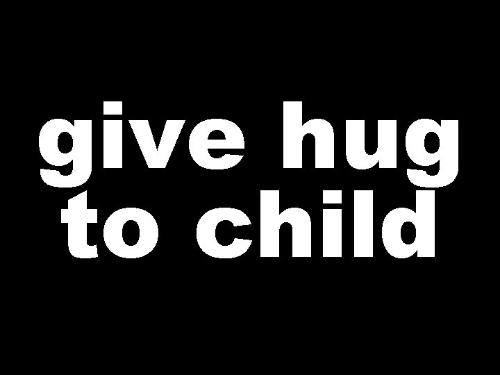 give hug to child 