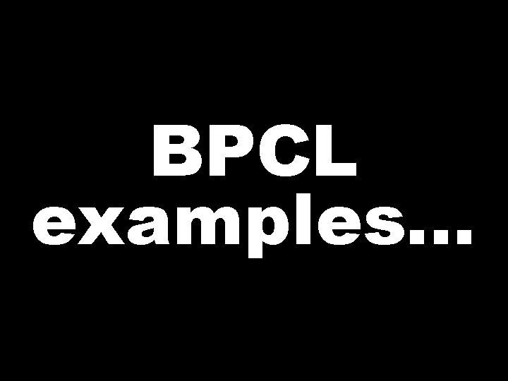 BPCL examples… 