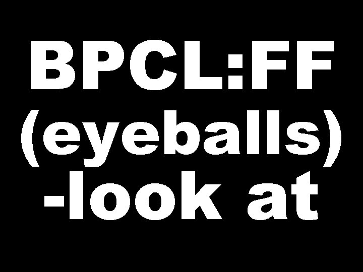 BPCL: FF (eyeballs) -look at 