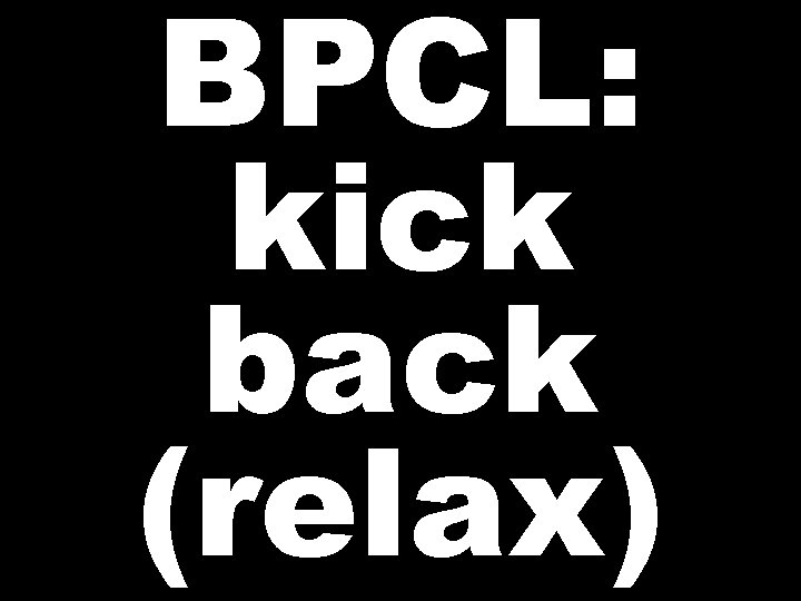 BPCL: kick back (relax) 