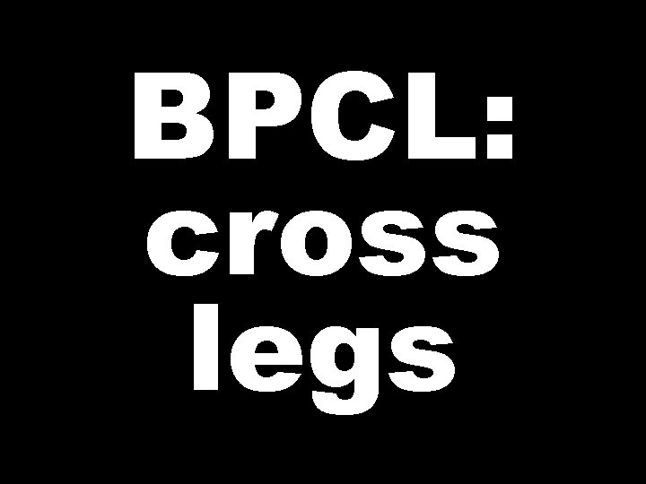 BPCL: cross legs 