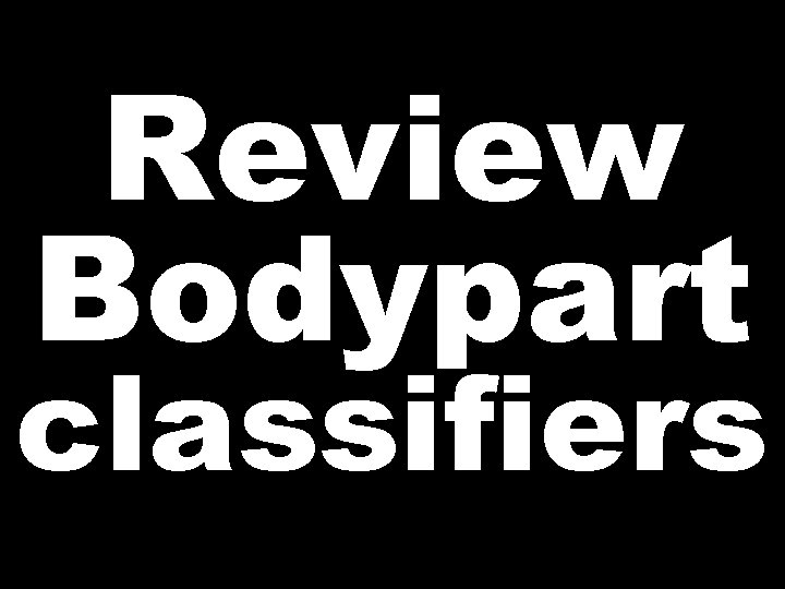 Review Bodypart classifiers 