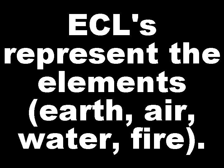ECL's represent the elements (earth, air, water, fire). 