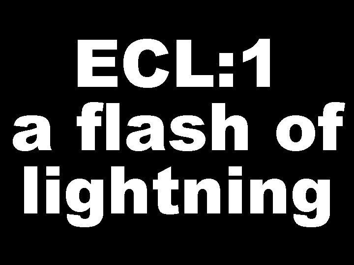 ECL: 1 a flash of lightning 