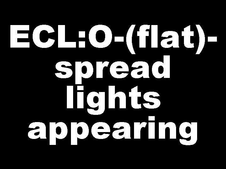 ECL: O-(flat)spread lights appearing 