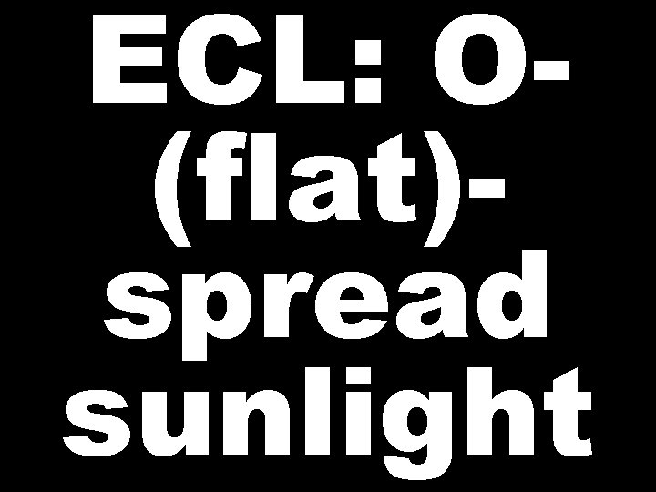 ECL: O(flat)spread sunlight 