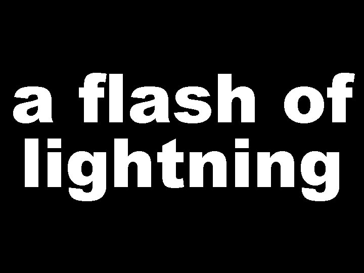 a flash of lightning 