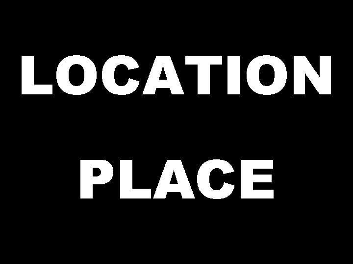 LOCATION PLACE 