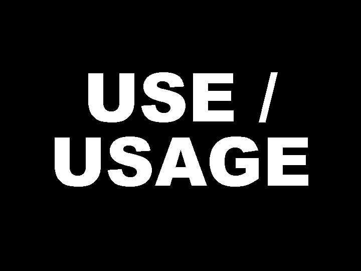 USE / USAGE 