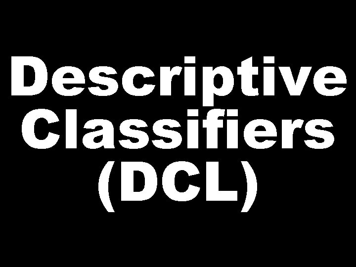 Descriptive Classifiers (DCL) 