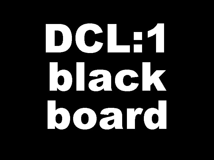DCL: 1 black board 