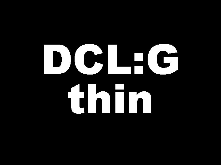 DCL: G thin 