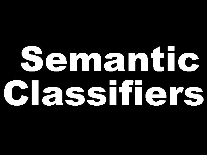 Semantic Classifiers 