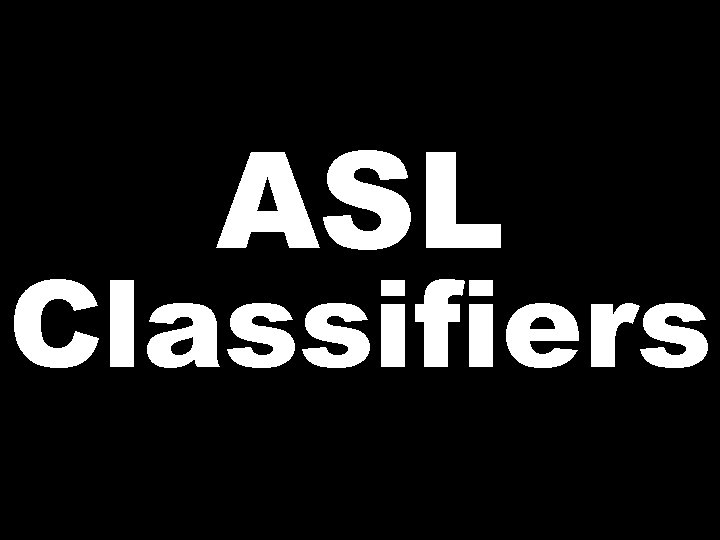 ASL Classifiers 