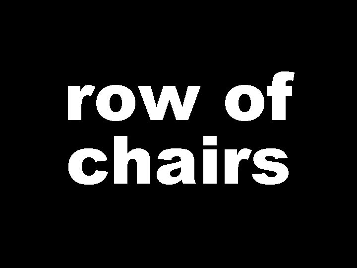 row of chairs 