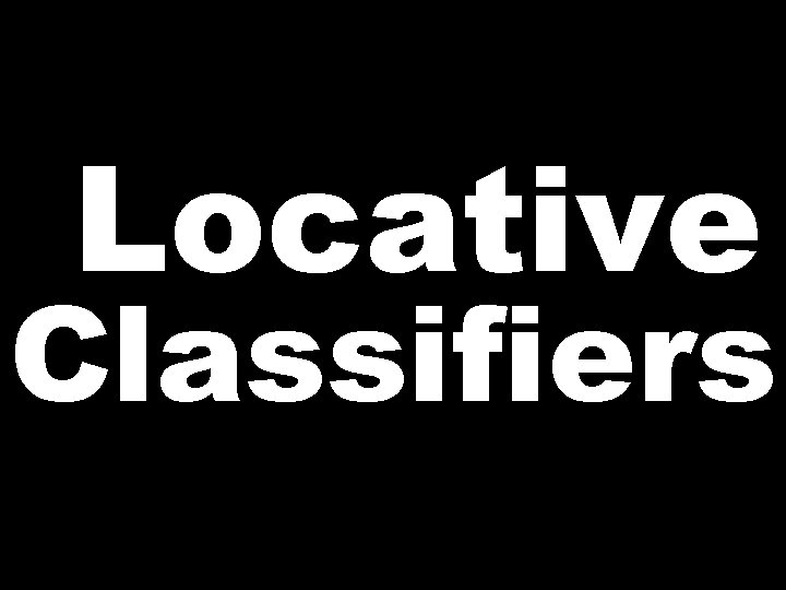 Locative Classifiers 