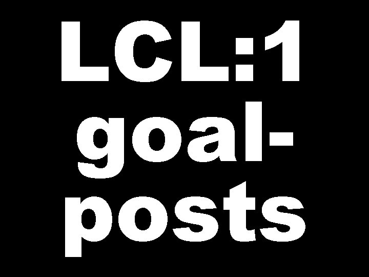 LCL: 1 goalposts 
