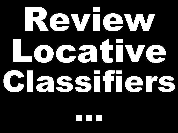 Review Locative Classifiers … 