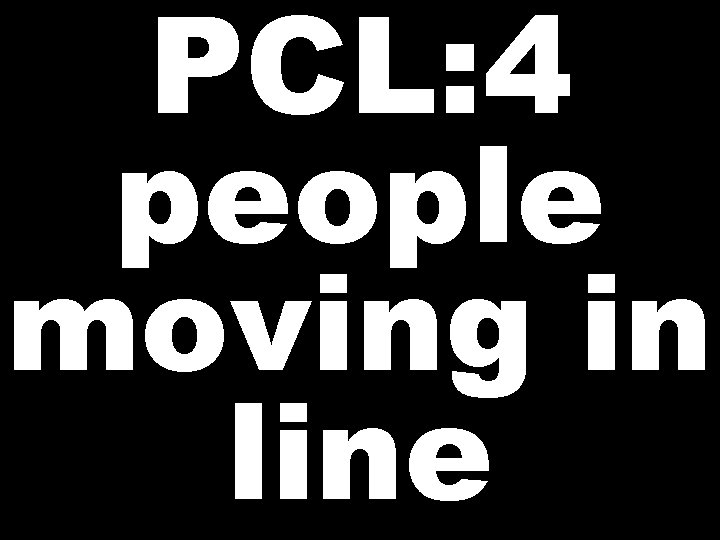 PCL: 4 people moving in line 