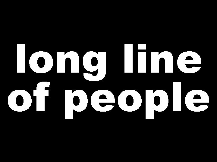 long line of people 