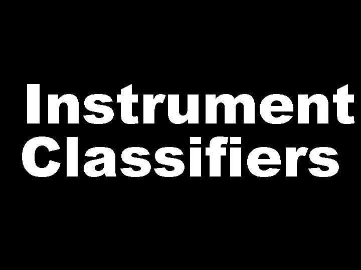 Instrument Classifiers 