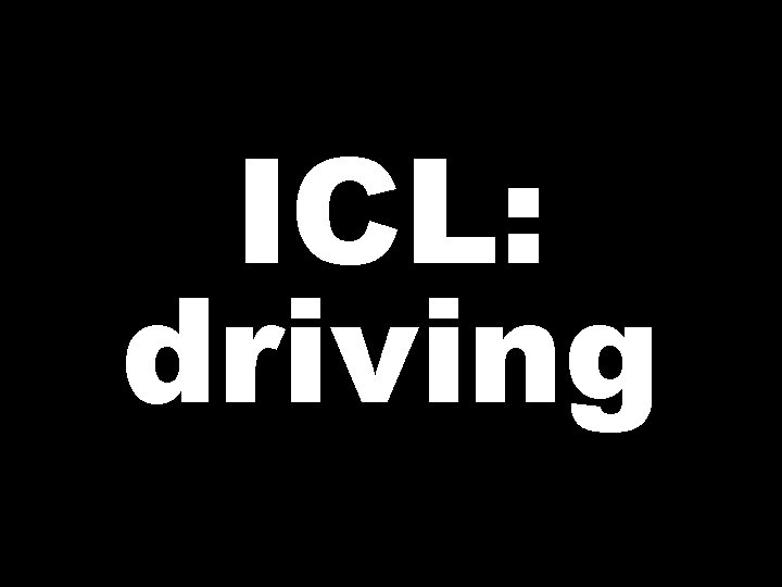 ICL: driving 