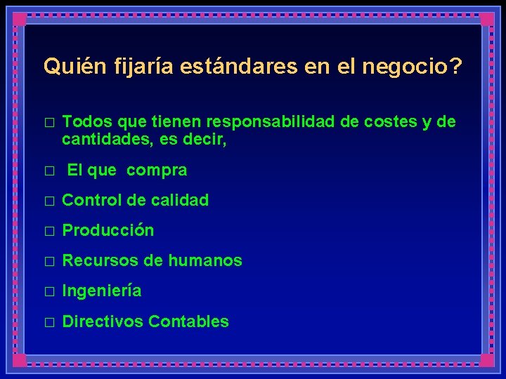 Quién fijaría estándares en el negocio? � � Todos que tienen responsabilidad de costes