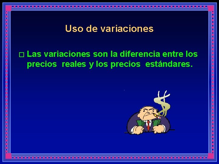 Uso de variaciones � Las variaciones son la diferencia entre los precios reales y